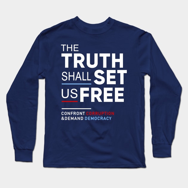 The Truth Shall Set Us Free, Confront Corruption Demand Democracy Long Sleeve T-Shirt by Boots